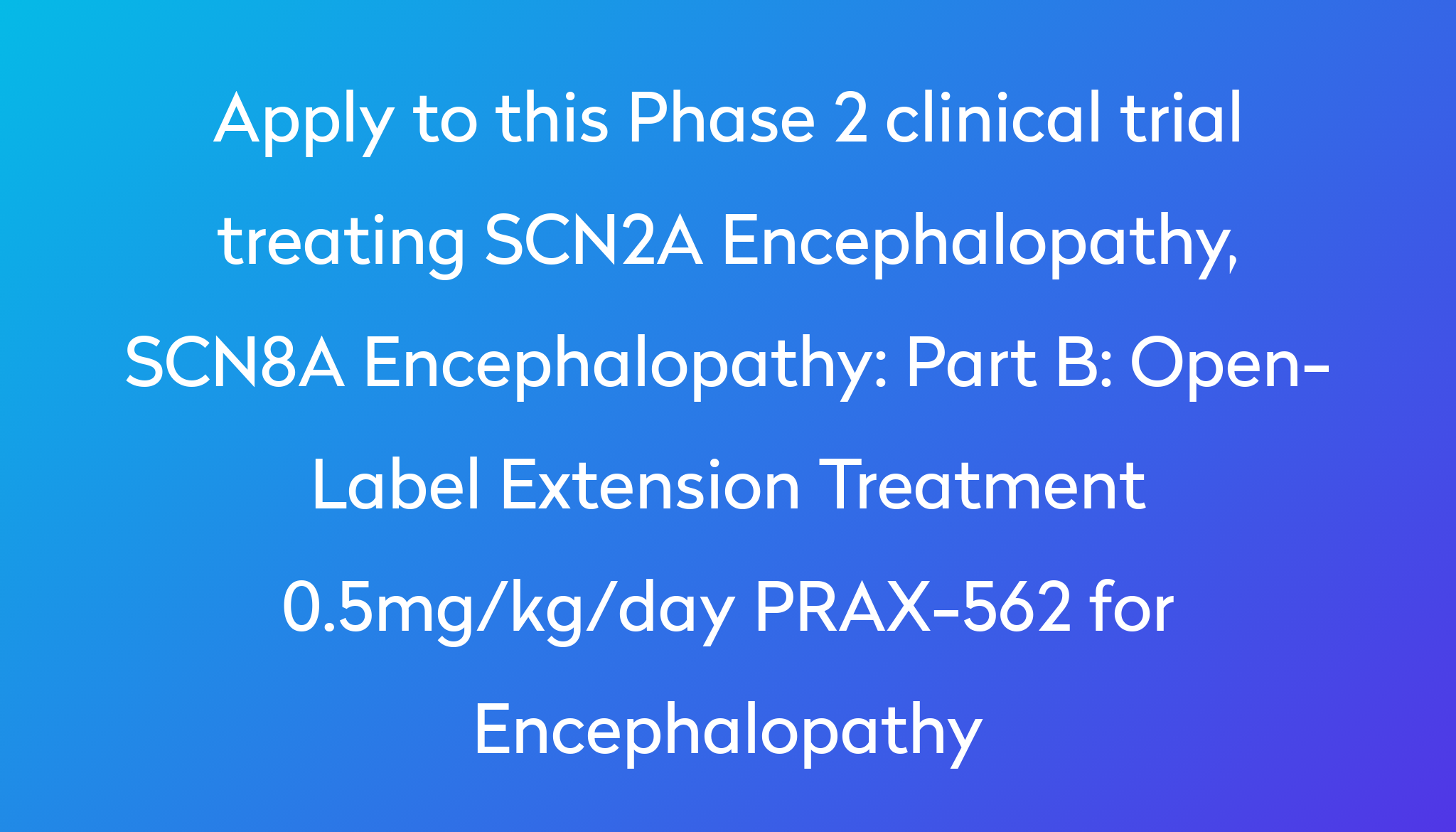 Part B: Open-Label Extension Treatment 0.5mg/kg/day PRAX-562 For ...